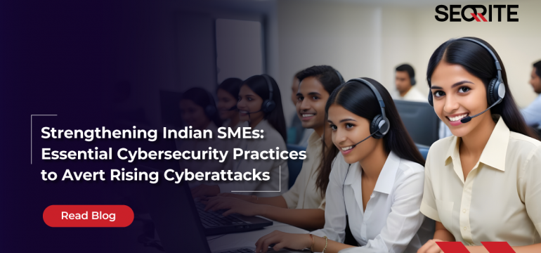 Strengthening Indian SMEs: Essential Cybersecurity Practices to Avert Rising Cyberattacks