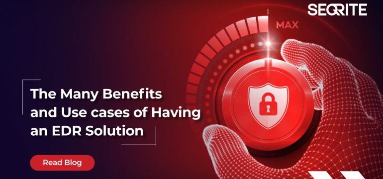 The Many Benefits and Use Cases of Having an EDR Solution