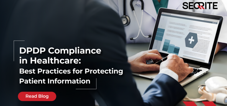 DPDP Compliance in Healthcare: Best Practices for Protecting Patient Information