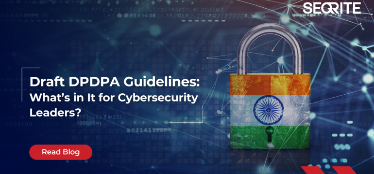 Draft DPDPA Guidelines: What’s in it for Cybersecurity Leaders?