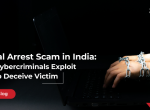 Digital Arrest Scam in India:  How Cyber Criminals Exploit Fear to Deceive Victims