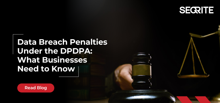 Data Breach Penalties Under the DPDPA: What Businesses Need to Know