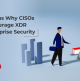 10 Reasons Why CISOs Must Leverage XDR For Enterprise Security
