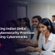 Strengthening Indian SMEs: Essential Cybersecurity Practices to Avert Rising Cyberattacks